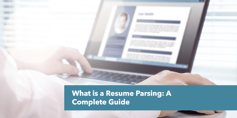What is Resume Parsing: A Complete Guide